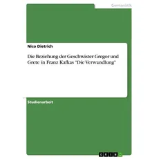 Die Beziehung der Geschwister Gregor und Grete in Franz Kafkas 'Die Verwandlung'