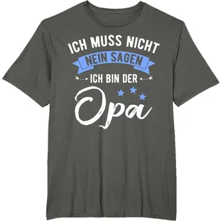 Ich Muss Nicht Nein Sagen Ich Bin Der Opa Lustiges T-Shirt