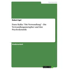 Franz Kafka: 'Die Verwandlung' - Die Verwandlungsmetapher und ihre Psychodynamik