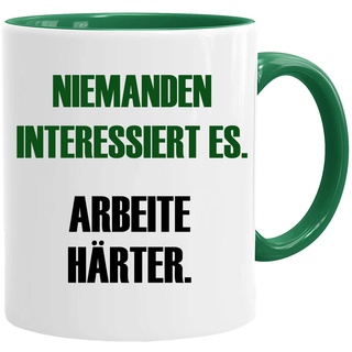 Tasse mit Spruch |Niemanden interessiert es. Arbeite härter - Becher/Mug als witziges Geschenk/Lustige und Originelle Geschenke/Tee-Kaffeetasse