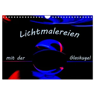 Lichtmalereien mit der Glaskugel (Wandkalender 2026 DIN A4 quer), CALVENDO Monatskalender: Lightpainting mit einer Glaskugel bietet faszinierende Möglichkeiten. (CALVENDO Hobbys)