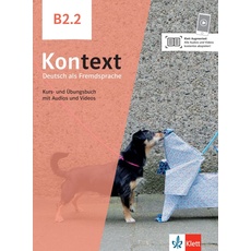 Kontext B2.2: Deutsch als Fremdsprache. Kurs- und Übungsbuch mit Audios und Videos