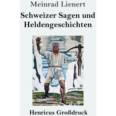 Schweizer Sagen und Heldengeschichten (Großdruck)