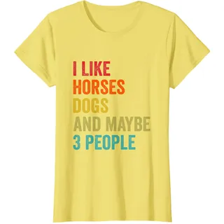 I Like Horses Dogs and Maybe 3 Personen Pferdeliebhaber Equestrian T-Shirt, Damen, Gelb, XS