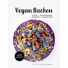 Vegan backen – süße, verwöhnende Rohkost-Leckereien | roh veganes Backbuch | backen unter 42 Grad | vegane Rezepte zuckerfrei und glutenfrei