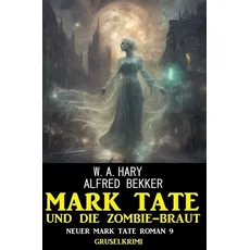 Mark Tate und die Zombiebraut: Neuer Mark Tate Roman 9: Gruselkrimi