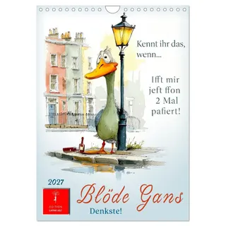 Blöde Gans - Denkste! (Wandkalender 2027 DIN A4 hoch), CALVENDO Monatskalender: Gans ehrlich jetzt - frech, locker, federleicht. (CALVENDO Spass)