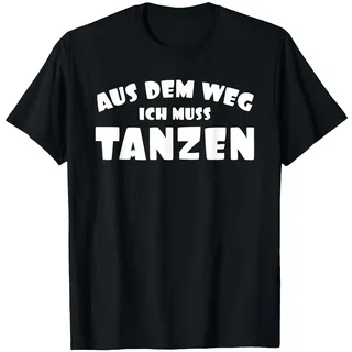 Aus Dem Weg Ich Muss Tanzen witziges Motiv für Tänzer T-Shirt, Herren, Schwarz, L