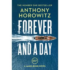 Forever and a Day: the explosive number one bestselling new James Bond thriller (James Bond 007)