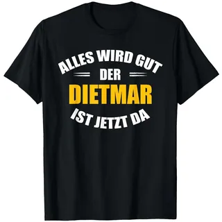 Vorname Dietmar - Alles Wird gut, der Dietmar ist jetzt da! T-Shirt, Herren, Schwarz, XXL