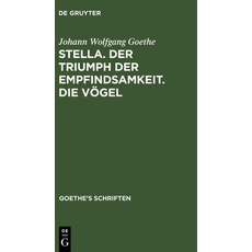 Johann Wolfgang von Goethe: Goethe’s Schriften / [Stella. Der Triumph der Empfindsamkeit. Die Vögel]