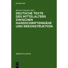 Deutsche Texte des Mittelalters zwischen Handschriftennähe und Rekonstruktion