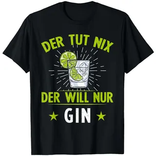 Lustiger Gin Tonic Liebhaber Trinker Spruch Der Will Nur Gin T-Shirt