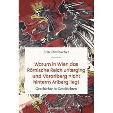 Warum in Wien das Römische Reich unterging und Vorarlberg nicht hinterm Arlberg liegt