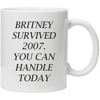 Tasse mit spruch | Britney Survived 2007. You can handle today | Kollegen Tasse | Geburtstags-Geschenk | Beste Freundin | Geschenk für Freundinnen