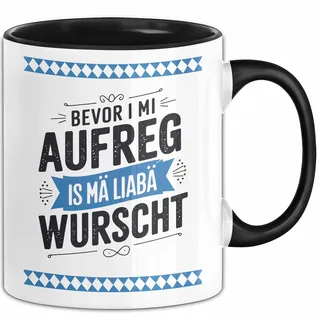 Deutschland München Bayern Bayerisch Tasse Geschenk Lustige Geschenkidee Spruch Bevor I Mi Aufreg Is Ma Liaba Wurscht (Schwarz)