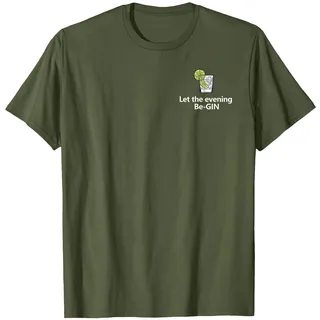 Let The Evening Be-Gin Begin Gin Tonic Alkohol T-Shirt