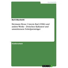 Hermann Hesse: Unterm Rad  (1906) und andere Werke - Zwischen Kultautor und umstrittenem Nobelpreisträger