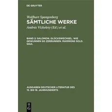 Wolfhart Spangenberg: Sämtliche Werke / Salomon. Glückswechsel. Wie gewunnen so zerrunnen. Mammons Sold. Saul