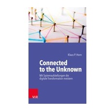 Connected to the Unknown – mit Systemaufstellungen die digitale Transformation meistern