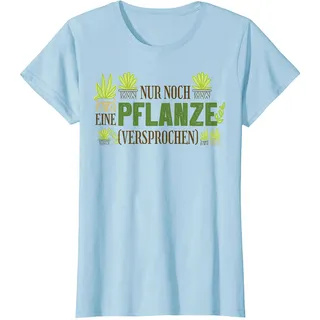 Nur noch eine Pflanze. Versprochen. Plant Garten Gärtner Fun T-Shirt
