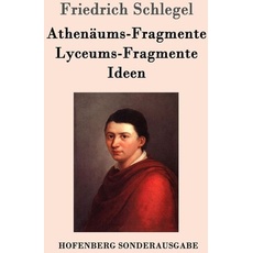 Athenäums-Fragmente / Lyceums-Fragmente / Ideen