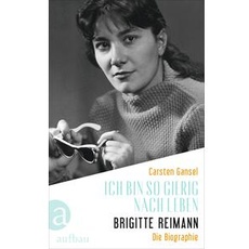 Ich bin so gierig nach Leben – Brigitte Reimann