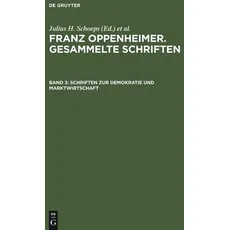 Franz Oppenheimer. Gesammelte Schriften / Schriften zur Demokratie und Marktwirtschaft