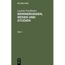 Ludwig Friedländer: Erinnerungen, Reden und Studien / Ludwig Friedländer: Erinnerungen, Reden und Studien. Teil 1