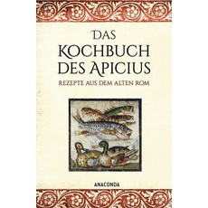 Das Kochbuch des Apicius. Rezepte aus dem alten Rom