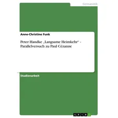 Peter Handke ¿Langsame Heimkehr¿ - Parallelversuch zu Paul Cézanne