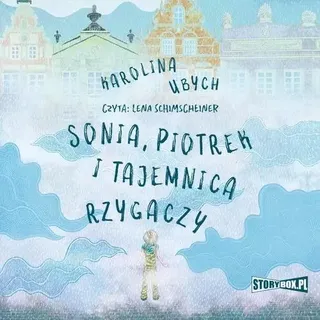 Sonia, Piotrek i tajemnica rzygaczy - Karolina Ubych (Hörbuch auf Polnisch)