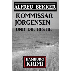 Kommissar Jörgensen und die Bestie: Kommissar Jörgensen Hamburg Krimi