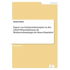 Export von Fachmessekonzepten in den ASEAN-Wirtschaftsraum als Wettbewerbsstrategie der Messe Düsseldorf