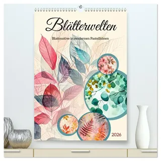 Blätterwelten - Blattmotive in modernen Pasteltönen (hochwertiger Premium Wandkalender 2026 DIN A2 hoch), Kunstdruck in Hochglanz: Blattadern und ... Farnkraut, Ahorn und mehr (CALVENDO Kunst)