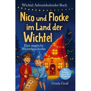 Wichtel-Adventskalender-Buch | Eine magische Wichtelgeschichte für Kinder von 4 bis 10 Jahren | Nico und Flocke im Land der Wichtel | Zum Vorlesen & Selbstlesen im Advent | Für Erstleser