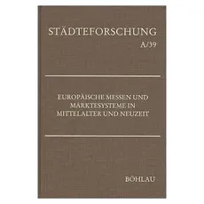 Europäische Messen und Märktesysteme in Mittelalter und Neuzeit