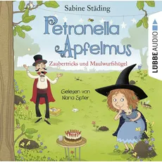 Petronella Apfelmus - Zaubertricks und Maulwurfshügel, Hörbücher von Sabine Städing