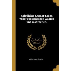 Geistlicher Kramer-Laden Voller Apostolischen Waaren Und Wahrheiten.