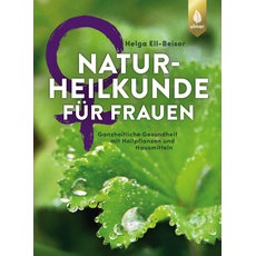 Naturheilkunde für Frauen, Ratgeber von Helga Ell-Beiser