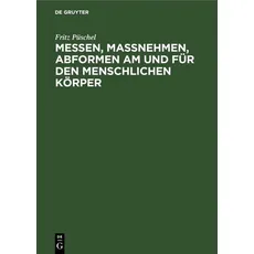 Messen, Maßnehmen, Abformen am und für den menschlichen Körper