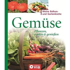Gemüse: Pflanzen, ernten & genießen