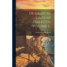 De Graecae Linguae Dialectis, Volume 1...