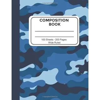 Composition Notebook Wide Ruled: Blue Camo Wide Ruled Blank Lined Workbook for Kids and Teens for Elementary, Middle School Students or Teachers for ... 7.5 x 9.75 in 100 Sheets, 200 Pages