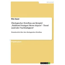 Ökologischer Hotelbau am Beispiel ¿Parkhotel Stuttgart Messe-Airport¿ - Trend und/oder Nachhaltigkeit?