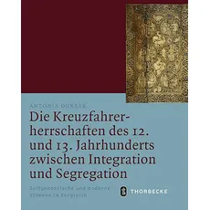 Die Kreuzfahrerherrschaften des 12. und 13. Jahrhunderts zwischen Integration und Segregation