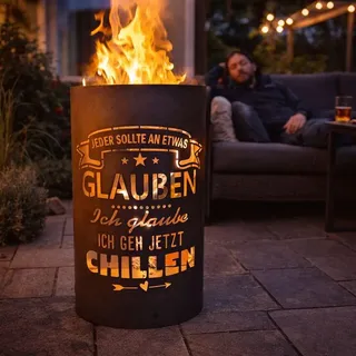 Feuertonne, Feuerkorb, Feuerschale, Lagerfeuertonne mit Motiv CHILLEN - Jeder sollte an etwas Glauben-Ich glaube ich geh jetzt chillen