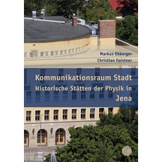 Kommunikationsraum Stadt – Historische Stätten der Physik in Jena
