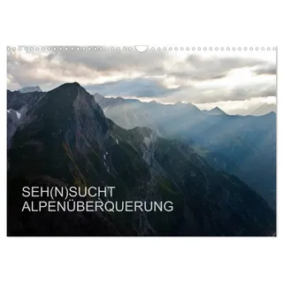 Kalender 2027 · SEH(N) SUCHT ALPENÜBERQUERUNG | Die Alpenüberquerung in atemberaubenden Bildern auf einer Alternativroute zum E5 · DIN A3 quer · CALVENDO Wandkalender