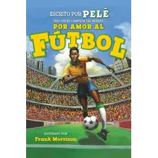 Por Amor Al Fútbol. La Historia de Pelé (for the Love of Soccer! the Story of Pelé)